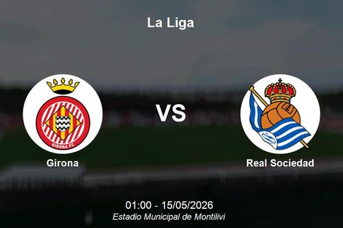 Nhận định Girona vs Real Sociedad - La Liga