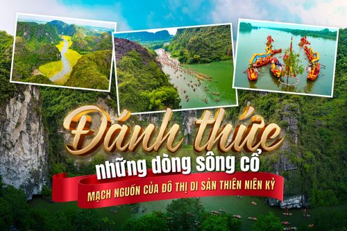 Đánh thức những dòng sông cổ: Mạch nguồn của Đô thị di sản thiên niên kỷ