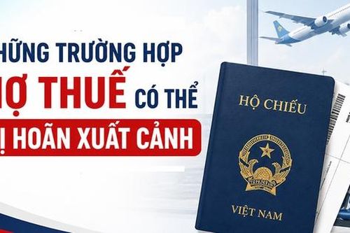 Những trường hợp nợ thuế có thể bị hoãn xuất cảnh