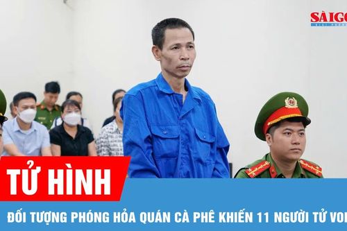 Tử hình đối tượng phóng hỏa quán cà phê khiến 11 người tử vong