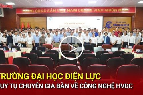 Trường Đại học Điện lực quy tụ chuyên gia bàn về công nghệ HVDC