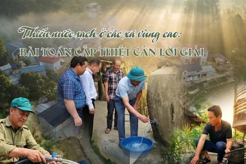 Thiếu nước sạch ở các xã vùng cao: Bài toán cấp thiết cần lời giải