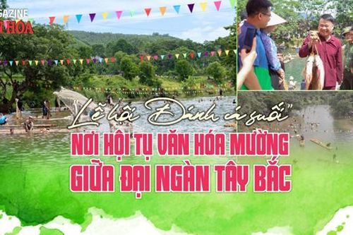 (Emagazine) 'Lễ hội Đánh cá suối' - nơi hội tụ văn hóa Mường giữa đại ngàn Tây Bắc