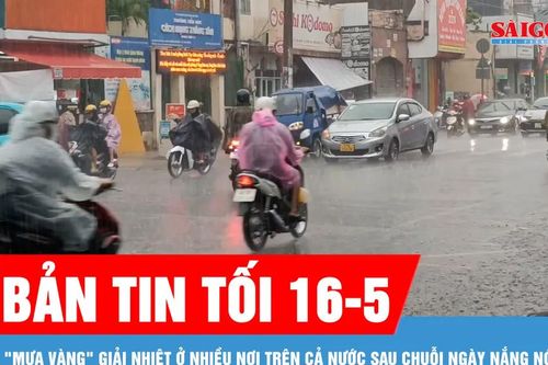Bản tin tối 16-5: 'Mưa vàng' giải nhiệt ở nhiều nơi trên cả nước sau chuỗi ngày nắng nóng