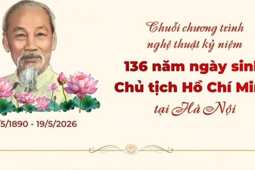 Chuỗi nghệ thuật kỷ niệm 136 năm Ngày sinh nhật Chủ tịch Hồ Chí Minh