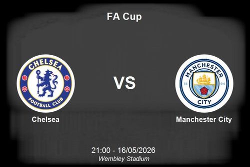 Nhận định Chelsea vs Manchester City - Đại chiến phân định ngôi vương FA Cup tại Wembley