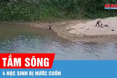 Đắk Lắk: Ra sông tắm, 4 học sinh bị nước cuốn trôi