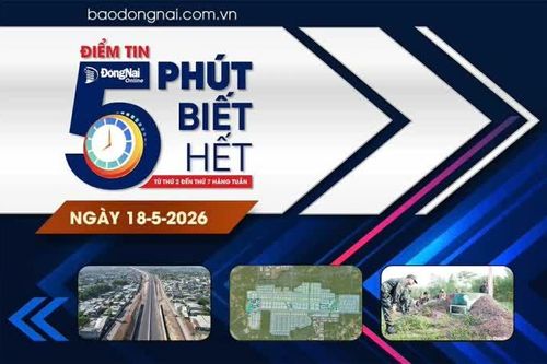 Điểm tin '5 phút biết hết' sáng 18-5: Dự kiến 17h ngày 18-5 thông xe toàn tuyến cao tốc Biên Hòa - Vũng Tàu