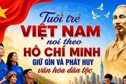 Tuổi trẻ Việt Nam noi theo Hồ Chí Minh, giữ gìn và phát huy văn hóa dân tộc