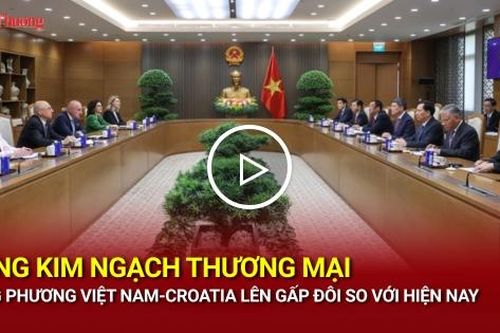Nâng kim ngạch thương mại song phương Việt Nam-Croatia lên gấp đôi