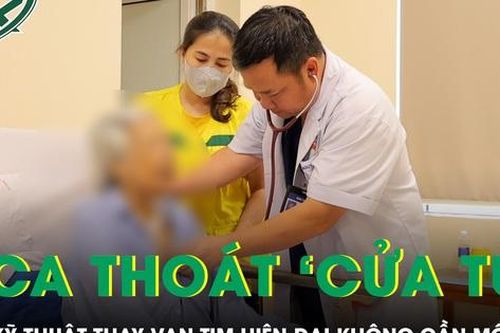 Liên tiếp 2 ca bệnh thoát 'cửa tử' nhờ kỹ thuật thay van tim hiện đại không cần mổ mở