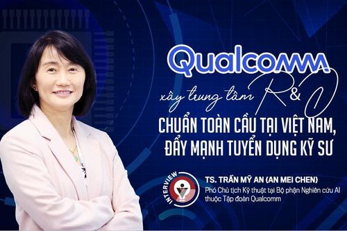 Qualcomm xây trung tâm R&D chuẩn toàn cầu tại Việt Nam, đẩy mạnh tuyển dụng kỹ sư