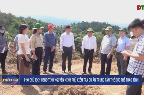 Phó Chủ tịch UBND tỉnh Nguyễn Minh Phú kiểm tra dự án Trung tâm Thể dục thể thao tỉnh