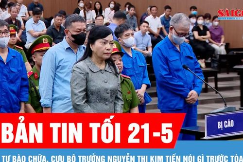 Bản tin tối 21-5: Tự bào chữa, cựu Bộ trưởng Nguyễn Thị Kim Tiến nói gì trước tòa?