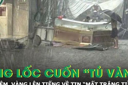 Thực hư vụ tiệm vàng ở Đắk Lắk 'mất trắng tiền tỷ' sau dông lốc
