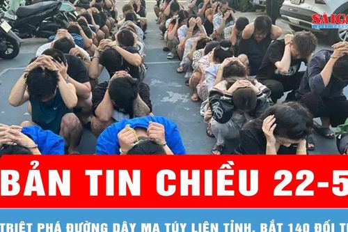 Bản tin chiều 22-5: Công an TPHCM triệt phá đường dây ma túy liên tỉnh, bắt 140 đối tượng