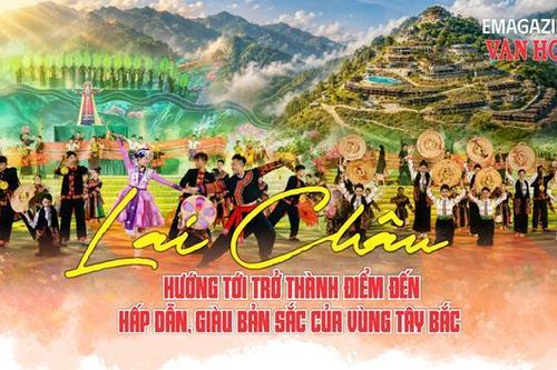 (Emagazine) Lai Châu hướng tới trở thành điểm đến hấp dẫn, giàu bản sắc của vùng Tây Bắc
