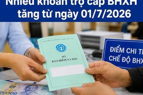 Từ 1/7, nhiều khoản trợ cấp BHXH thay đổi thế nào khi lương cơ sở tăng?