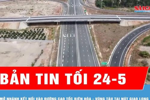 Bản tin tối 24-5: Mở nhánh kết nối vào đường cao tốc Biên Hòa - Vũng Tàu tại nút giao Long Thành