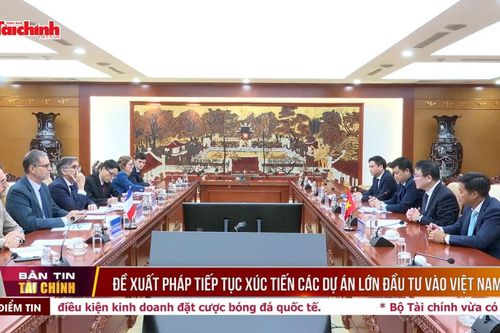 Đề xuất Pháp tiếp tục xúc tiến các dự án lớn đầu tư vào Việt Nam
