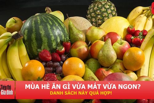 9 loại trái cây mùa hè vừa ngon vừa rẻ, đi chợ kiểu gì cũng thấy