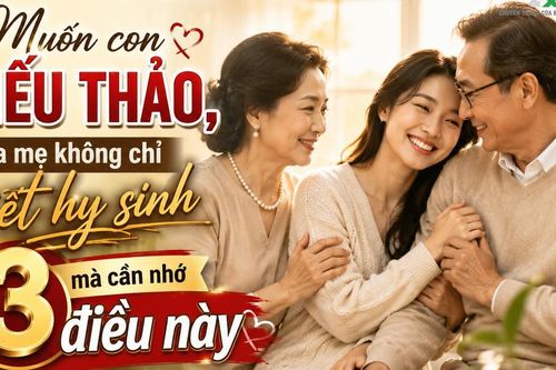 Nhiều cha mẹ hy sinh cả đời nhưng con vẫn lạnh nhạt: Hóa ra thiếu mất điều quan trọng này