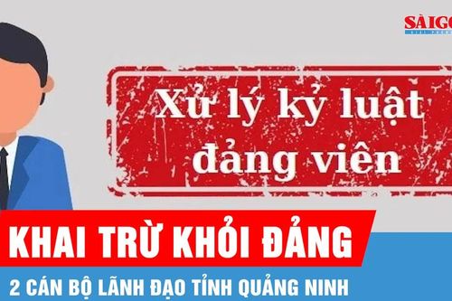 Khai trừ khỏi Đảng 2 cán bộ lãnh đạo tỉnh Quảng Ninh