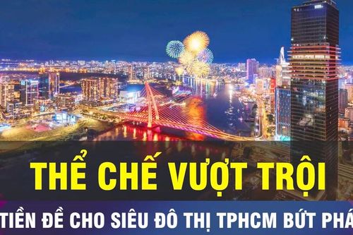 18 GIỜ NGÀY 26-5: Thể chế vượt trội để siêu đô thị TPHCM bứt phá