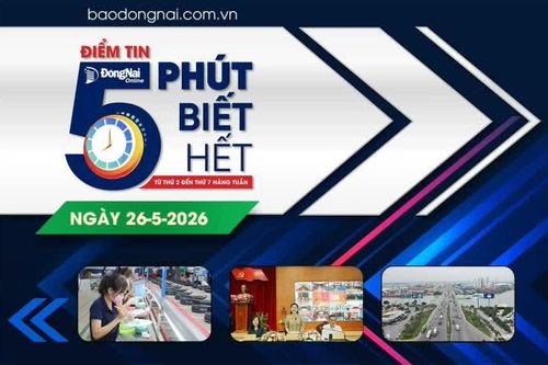 Điểm tin '5 phút biết hết' sáng 26-5: Lấy ý kiến đề xuất nâng tĩnh không cầu Đồng Nai 1 thêm 1,5m