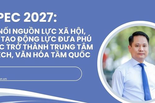 APEC 2027: Kết nối nguồn lực xã hội, kiến tạo động lực đưa Phú Quốc trở thành trung tâm du lịch, văn hóa tầm quốc tế