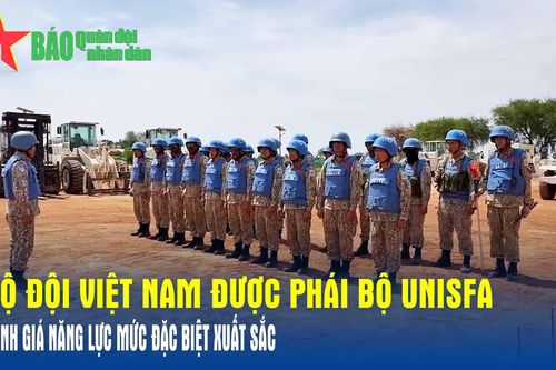 Bộ đội Việt Nam được Phái bộ UNISFA đánh giá năng lực mức đặc biệt xuất sắc