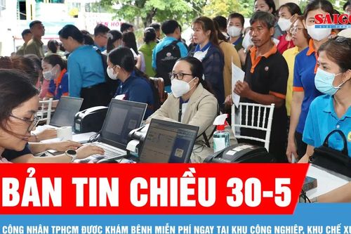 Bản tin chiều 30-5: Công nhân TPHCM được khám bệnh miễn phí ngay tại khu công nghiệp, khu chế xuất