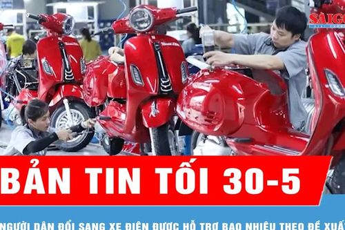 Bản tin tối 30-5: Người dân đổi sang xe điện được hỗ trợ bao nhiêu theo đề xuất mới?