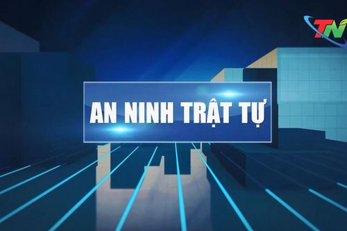 Bản tin ANTT tuần 4 tháng 5: Xử lý dứt điểm lấn chiếm quanh Quảng trường Võ Nguyên Giáp
