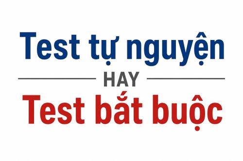 Test tự nguyện, test bắt buộc