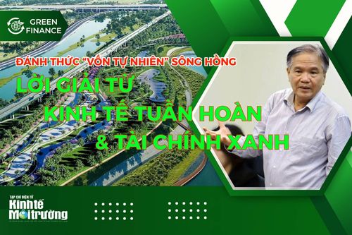 Đánh thức 'vốn tự nhiên' sông Hồng: Lời giải từ kinh tế tuần hoàn và tài chính xanh