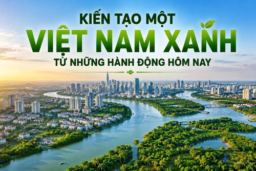 Kiến tạo một Việt Nam xanh từ những hành động hôm nay