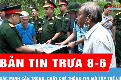 Bản tin trưa 8-6: Xác minh cẩn trọng, chặt chẽ thông tin mộ tập thể liệt sĩ