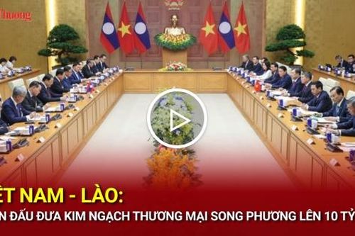 Việt Nam - Lào: Phấn đấu đưa kim ngạch thương mại song phương lên 10 tỷ USD