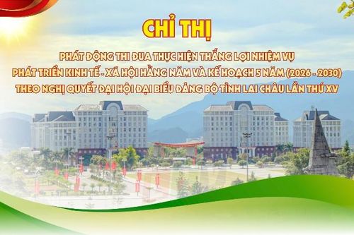 Chỉ thị phát động thi đua thực hiện thắng lợi nhiệm vụ phát triển kinh tế - xã hội hằng năm và Kế hoạch 5 năm (2026 - 2030) theo Nghị quyết Đại hội đại biểu Đảng bộ tỉnh Lai Châu lần thứ XV