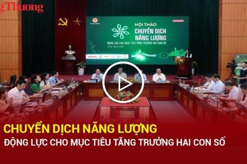 Chuyển dịch năng lượng - Động lực cho mục tiêu tăng trưởng hai con số