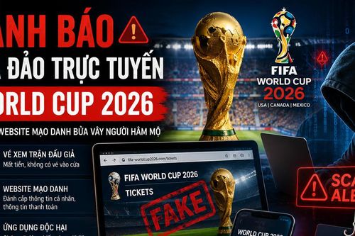 Vé giả, link độc, tài khoản mạo danh ăn theo World Cup 2026