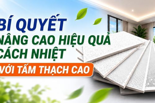 Bí quyết nâng cao hiệu quả cách nhiệt với tấm thạch cao