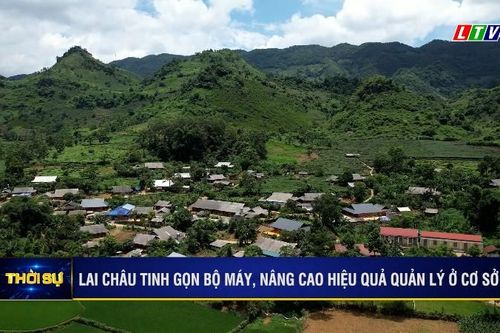 Lai Châu tinh gọn bộ máy, nâng cao hiệu quả quản lý ở cơ sở