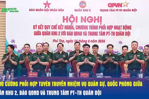 Tăng cường phối hợp tuyên truyền nhiệm vụ quân sự, quốc phòng giữa Quân khu 2, Báo QĐND và Trung tâm PT-TH Quân đội