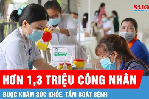 Hơn 1,3 triệu công nhân được khám sức khỏe, tầm soát bệnh