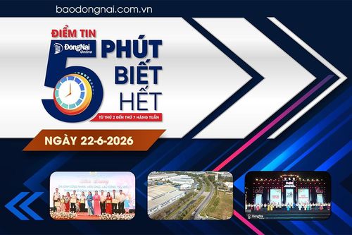 Điểm tin '5 phút biết hết' sáng 22-6: Đồng Nai bổ sung thêm 16 khu vực phát triển nhà ở tổng diện tích hơn 1.680ha