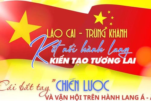 Lào Cai - Trùng Khánh: Kết nối hành lang - kiến tạo tương lai