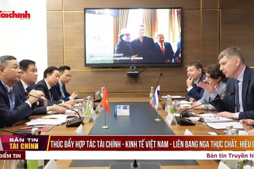 Thúc đẩy hợp tác tài chính - kinh tế Việt Nam - Liên bang Nga thực chất, hiệu quả