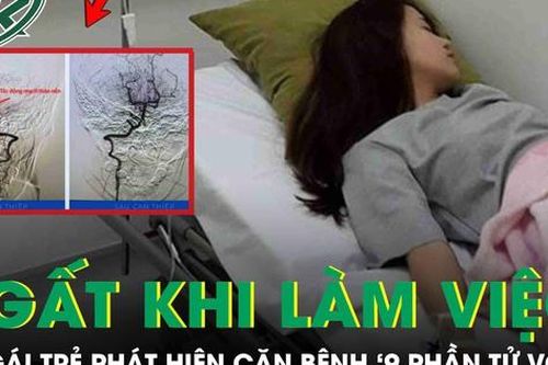 Ngất trong giờ làm việc, cô gái trẻ phát hiện căn bệnh nguy hiểm '9 phần tử vong'